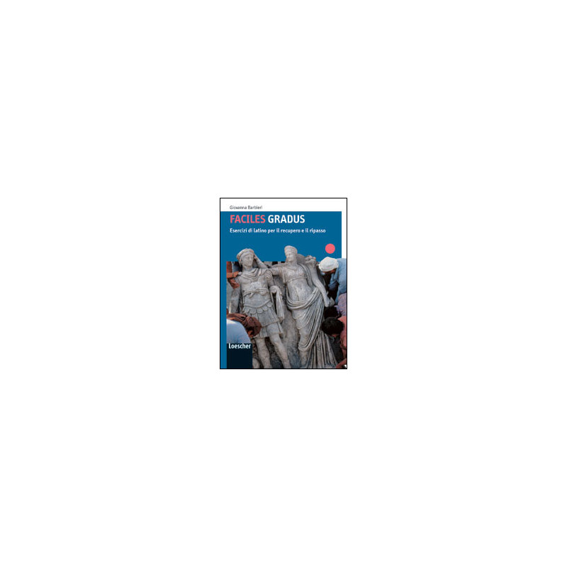 gradus-facere-faciles-gradus-esercizi-di-latino-per-il-recupero-e-il-ripasso-vol-u gradus-facere-faciles-gradus-esercizi-di-latino-per-il-recupero-e-il-ripasso-vol-u
