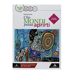 che-mondi-possa-aprirti-poesia-e-teatro--origini-lett-per-le-sc-sup-con-e-book-con-esp-online