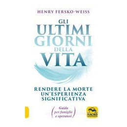 ultimi-giorni-della-vita-rendere-la-morte-unesperienza-significativa-guida-per-famiglia-e-educato