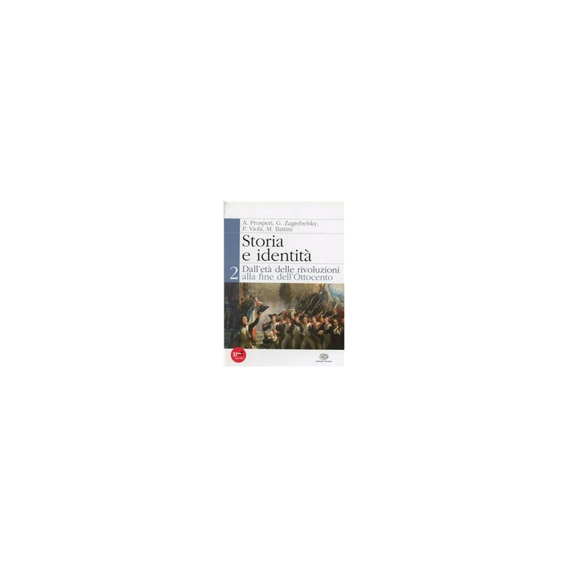 storia-e-identita-vol-2-dalleta-delle-rivoluzioni-alla-fine-dellottocento-vol-2 storia-e-identita-vol-2-dalleta-delle-rivoluzioni-alla-fine-dellottocento-vol-2
