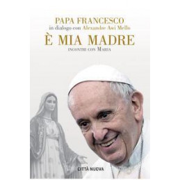 mia-madre-incontri-di-papa-francesco-con-maria