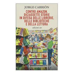 contro-amazon-diciassette-storie-in-difesa-delle-librerie-delle-biblioteche-e-della-lettura