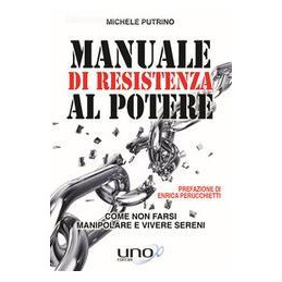 manuale-di-resistenza-al-potere-come-non-farsi-manipolare-e-vivere-sereni