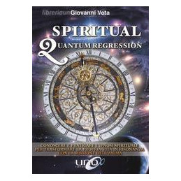 spiritual-quantum-regression-conoscere-e-praticare-lipnosi-spirituale-per-trasformare-la-propria-v
