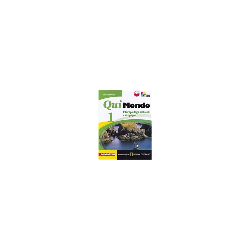 qui-mondo-vol-1--libro-digitale-1--national-geographic-regioni-italiane-leuropa-degli-ambienti-e qui-mondo-vol-1--libro-digitale-1--national-geographic-regioni-italiane-leuropa-degli-ambienti-e