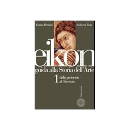 eikon-vol-i-guida-alla-storia-dellarte-dalla-preistoria-al-trecento-vol-1