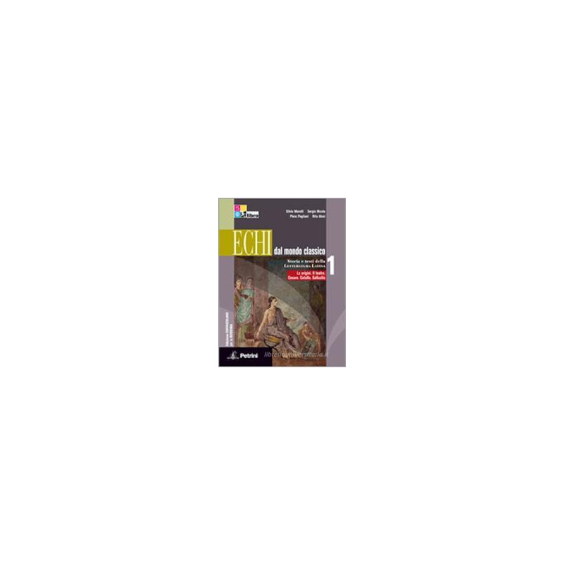 echi-dal-mondo-classico-i-edizione-curricolare-volume-1ile-origini-il-teatro-cesare-catullo-sallusti echi-dal-mondo-classico-i-edizione-curricolare-volume-1ile-origini-il-teatro-cesare-catullo-sallusti