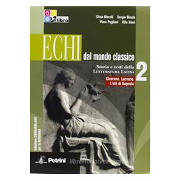 echi-dal-mondo-classico-i-edizione-curricolare-volume-2-ciceronelucrezio-leta-di-augusto