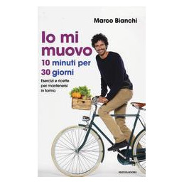 io-mi-muovo-10-minuti-per-30-giorni-esercizi-e-ricette-per-mantenersi-in-forma