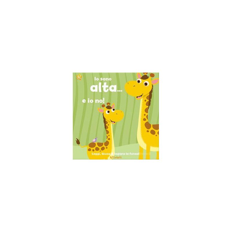 io-sono-alta-e-io-no-leggi-gioca-e-impara-le-forme-ediz-illustrata