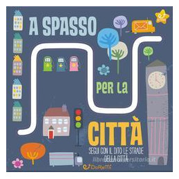 a-spasso-per-la-citt-le-stradine-ediz-illustrata