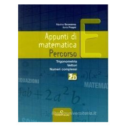 appunti-di-matematica---percorso-e-trigonometria-disequazioni-vettori-numeri-complessi-vol-u