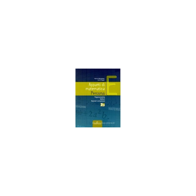 appunti-di-matematica---percorso-e-trigonometria-disequazioni-vettori-numeri-complessi-vol-u appunti-di-matematica---percorso-e-trigonometria-disequazioni-vettori-numeri-complessi-vol-u