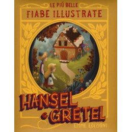 hansel-e-gretel-le-pi-belle-fiabe-illustrate-ediz-illustrata