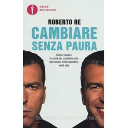 cambiare-senza-paura-come-vincere-la-sfida-del-cambiamento-nel-lavoro-nelle-relazioni-nella-vita