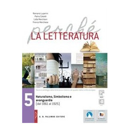 perche-la-letteratura-vol-5-naturalismo-simbolismo-e-avanguardie--dal1861-al-1925