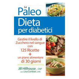 la-paleo-dieta-per-diabetici-gestire-la-glicemia-con-125-ricette-e-un-piano-alimentare-di-30-giorni