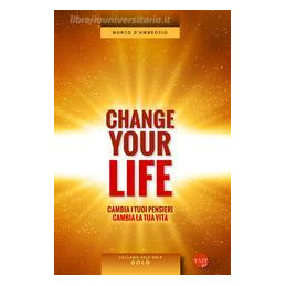 change-your-life-cambia-i-tuoi-pensieri-cambia-la-tua-vita