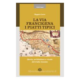 via-francigena-i-piatti-tipici-storia-architettura-e-ricette-del-tratto-toscano-la