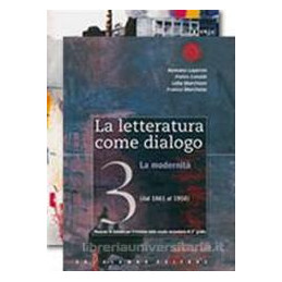 letteratura-come-dialogo---storia-e-antologia--la-vol-3-dal-1861-ai-nostri-giorni-vol-3