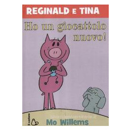 reginald-e-tina-ho-un-giocattolo-nuovo