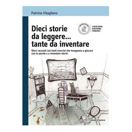 dieci-storie-da-leggeretante-da-inventare-dieci-racconti-con-tanti-esercizi-che-insegnano-a-gioca