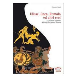 ulisse-enea-romolo-ed-altri-eroi-le-piu-belle-leggende-dellantichita-greco-romana-vol-u