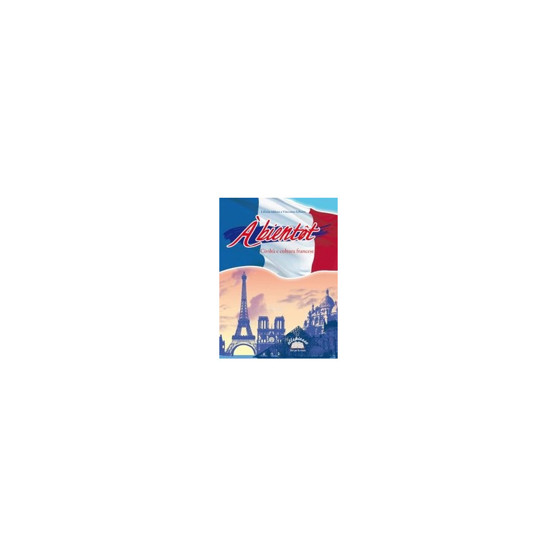 a-bientot-civilta-e-cultura-francese-vol-u a-bientot-civilta-e-cultura-francese-vol-u