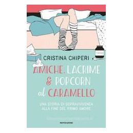 amiche-lacrime--popcorn-al-caramello-una-storia-di-sopravvivenza-alla-fine-del-primo-amore