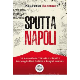 sputtanapoli-la-narrazione-viziata-di-napoli-fra-pregiudizi-bufale-e-luoghi-comuni