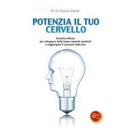 potenzia-il-tuo-cervello-tecniche-efficaci-per-sviluppare-delle-super-capacit-cerebrali-e-raggiung