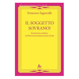 il-soggetto-sovrano-esoterismo-e-politica-nel-novecento-italiano-julius-evola