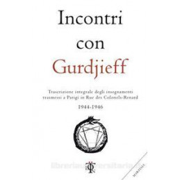 incontri-con-gurdjieff-trascrizione-integrale-degli-insegnamenti-trasmessi-a-parigi-in-rue-des-colo