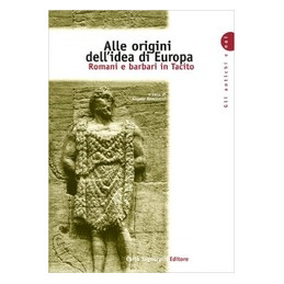 ALLE ORIGINI DELL`IDEA DI EUROPA ROMANI E BARBARI IN TACITO Vol. U