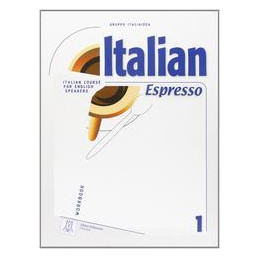 ITALIAN ESPRESSO. ITALIAN COURSE FOR ENGLISH SPEAKERS. WORKBOOK VOL.1