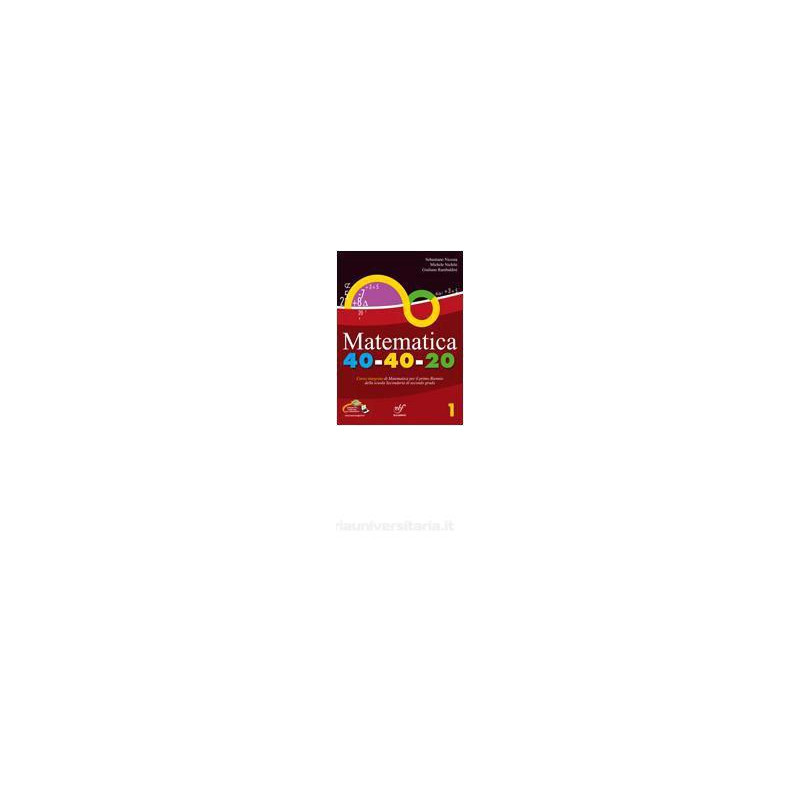 MATEMATICA 40 40 20 (VERSIONE MISTA) VOLUME A CORSO INTEGRATO DI MATEMATICA PER IL PRIMO BIENNIO V MATEMATICA 40 40 20 (VERSIONE MISTA) VOLUME A CORSO INTEGRATO DI MATEMATICA PER IL PRIMO BIENNIO V