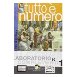 TUTTO E` NUMERO LABORATORIO E COMPLEMENTI 1 Vol. 1