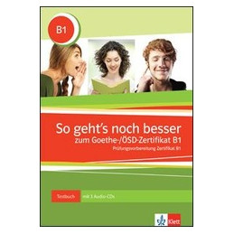 SO GEHT`S NOCH BESSER ZUM GOETHE /ÖSD ZERTIFIKAT B1 TESTBUCH + 2 AUDIO CDS
