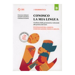 CONOSCO LA MIA LINGUA B B. PUNTEGGIATURA, LESSICO, COMUNICAZIONE, TESTO E ABILITA` Vol. 1