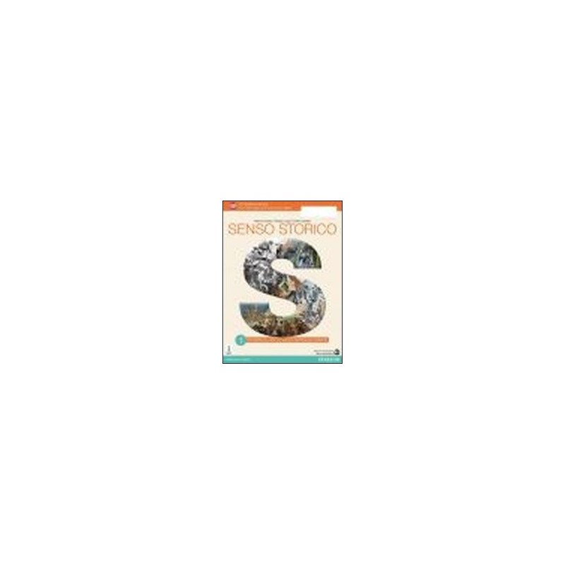 SENSO STORICO. VOL 1 CON E BOOK. CON ESPANSIONE ONLINE. PER LE SCUOLE SUPERIORI SENSO STORICO. VOL 1 CON E BOOK. CON ESPANSIONE ONLINE. PER LE SCUOLE SUPERIORI
