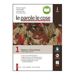 PAROLE LE COSE (LE) MEDIOEVO E RINASCIMENTO (DALLE ORIGINI AL 1545)+LA SCRITTURA+SCUOLA & LAVORO Vol
