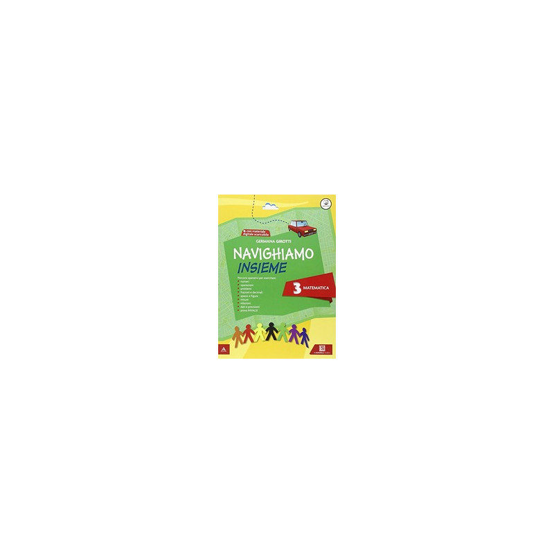 NAVIGHIAMO INSIEME 3 MATEMATICA. VOL 3 BOOK. CON ESPANSIONE ONLINE. PER LA SCUOLA ELEMENTARE VOL.3 NAVIGHIAMO INSIEME 3 MATEMATICA. VOL 3 BOOK. CON ESPANSIONE ONLINE. PER LA SCUOLA ELEMENTARE VOL.3
