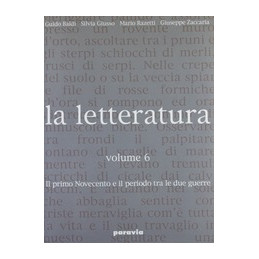 LETTERATURA (LA)   VOLUME 6 IL PRIMO NOVECENTO E IL PERIODO TRA LE DUE GUERRE VOL. 6