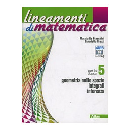 LINEAMENTI DI MATEMATICA 5 GEOMETRIA NELLO SPAZIO INTEGRALI INFERENZA Vol. 3
