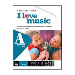 I LOVE MUSIC EDIZIONE BLU VOLUME A + VOLUME B + EBOOK VOL. A   GRAMMATICA MUSICALE + VOL. B ASCOLTO