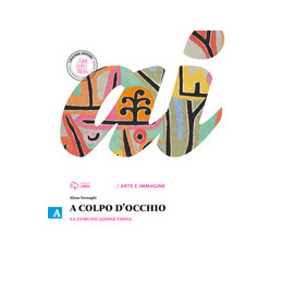 A COLPO D`OCCHIO A+B A LA COMUNICAZIONE VISIVA + B STORIA DELL`ARTE Vol. U