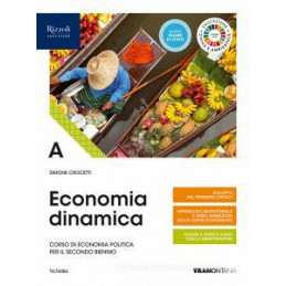 ECONOMIA DINAMICA - LIBRO MISTO CON LIBRO DIGITALE VOLUME A. CORSO DI ECONOMIA POLITICA PER IL SECON
